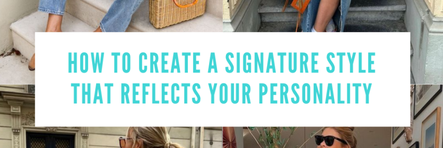How To Create a Signature Style That Reflects Your Personality.